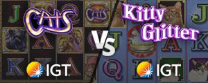 Cat Fight: Cats (IGT) vs Kitty Glitter (IGT)