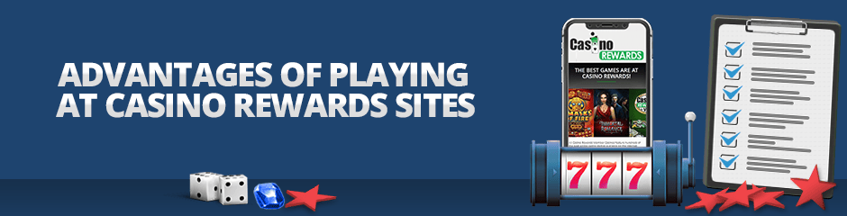 advantages of playing at casino rewards sites