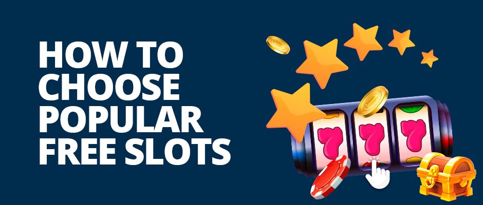 how to choose popular free slots