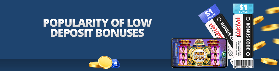 popularity of low deposit bonuses